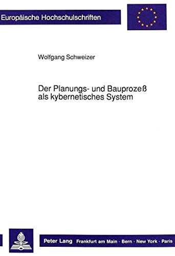 9783631425718: Der Planungs- Und Bauprozess ALS Kybernetisches System: Strukturen Der Bauwirtschaft - Gemessen Am Lebensfaehigen System: 1074 (Europaeische Hochschulschriften / European University Studie)