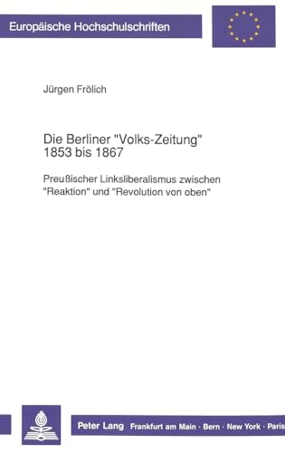 Beispielbild fr Die Berliner "Volks-Zeitung" 1853 bis 1867. zum Verkauf von SKULIMA Wiss. Versandbuchhandlung