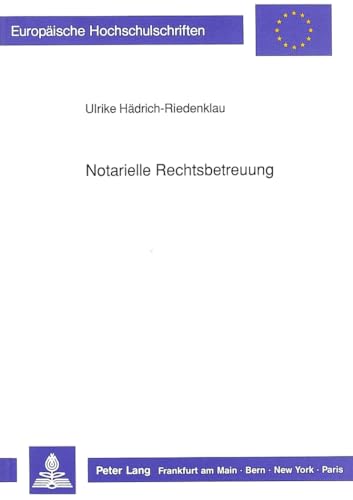 Notarielle Rechtsbetreuung: Vollzugs- und TreuhandtÃ¤tigkeiten des Notars (EuropÃ¤ische Hochschulschriften Recht) (German Edition) (9783631426340) by HÃ¤drich-Riedenklau, Ulrike