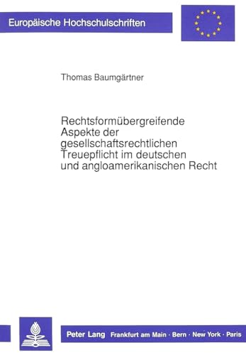 9783631426647: Rechtsformbergreifende Aspekte der gesellschaftsrechtlichen Treuepflicht im deutschen und angloamerikanischen Recht (Europische Hochschulschriften Recht) (German Edition)
