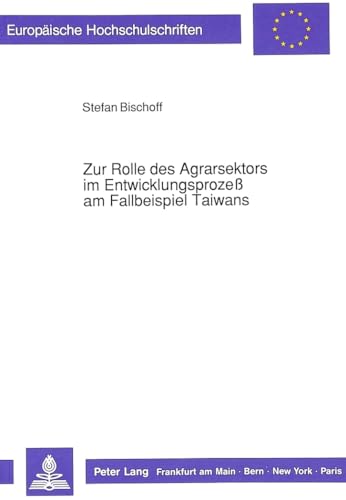 Stock image for Zur Rolle des Agrarsektors im Entwicklungsprozess am Fallbeispiel Taiwans. eine theoriegeleitete historische Fallrekonstruktion. for sale by Roland Antiquariat UG haftungsbeschrnkt