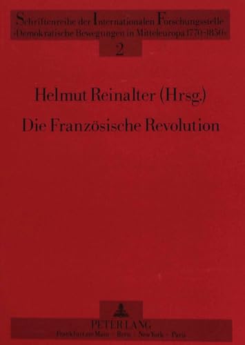 Die FranzÃ¶sische Revolution - Forschung - Geschichte - Wirkung: Herausgegeben von Helmut Reinalter (Schriftenreihe der Internationalen ... Mitteleuropa 1770 - 1850") (German Edition) (9783631427217) by Reinalter, Helmut
