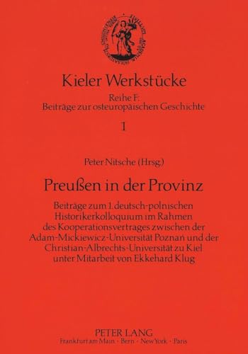 Imagen de archivo de Preuen in der Provinz . Beitrge zum 1. Deutsch-Polnischen Historikerkolloquium im Rahmen des Kooperationsvertrages zwischen der Adam-Mickiewicz-Universitt Pozna n und der Christian-Albrechts-Universitt zu Kiel. a la venta por Ganymed - Wissenschaftliches Antiquariat