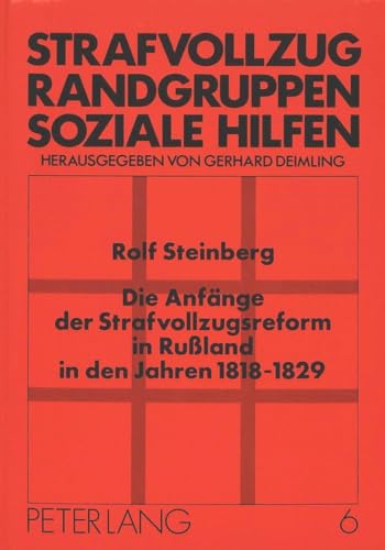 Die AnfÃ¤nge der Strafvollzugsreform in RuÃŸland in den Jahren 1818-1829: Eine Untersuchung zur Entstehungsgeschichte der Russischen ... Randgruppen, soziale Hilfen) (German Edition) (9783631427316) by Steinberg, Rolf