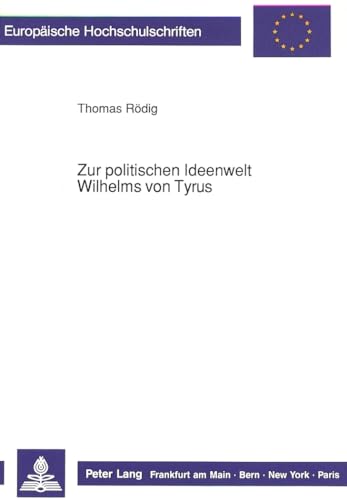9783631427460: Zur Politischen Ideenwelt Wilhelms Von Tyrus: 429 (Europaeische Hochschulschriften / European University Studie)