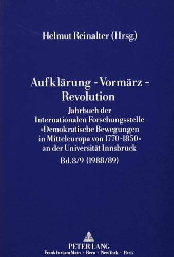AufklÃ¤rung - VormÃ¤rz - Revolution: Jahrbuch der Internationalen Forschungsstelle Â«Demokratische Bewegungen in Mitteleuropa von 1770 - 1850Â» an der UniversitÃ¤t Innsbruck (1988/89) (German Edition) (9783631427880) by Reinalter, Helmut