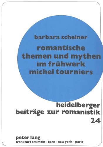 9783631428443: Romantische Themen Und Mythen Im Fruehwerk Michel Tourniers: 24 (Heidelberger Beitreage Zur Romanistik,)