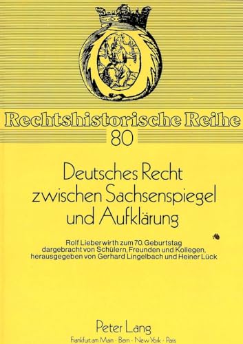 Deutsches Recht zwischen Sachsenspiegel und AufklÃ¤rung: Rolf Lieberwirth zum 70. Geburtstag-Dargebracht von SchÃ¼lern, Freunden und Kollegen (Rechtshistorische Reihe) (German Edition) (9783631430248) by Lingelbach, Gerhard; LÃ¼ck, Heiner
