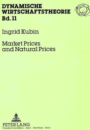 9783631430460: Market Prices and Natural Prices: A Study in the Theory of the Classical Process of Gravitation: 11 (Dynamische Wirtschaftstheorie, Bd 11)