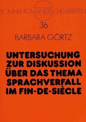 9783631430767: Untersuchung zur Diskussion ber das Thema Sprachverfall im Fin-de-Sicle (Bonner romanistische Arbeiten) (German Edition)