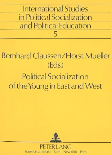 Political Socialization of the Young in East and West (International Studies in Political Socialization and Political Education) (9783631431160) by ClauÃŸen, Bernhard; Mueller, Horst