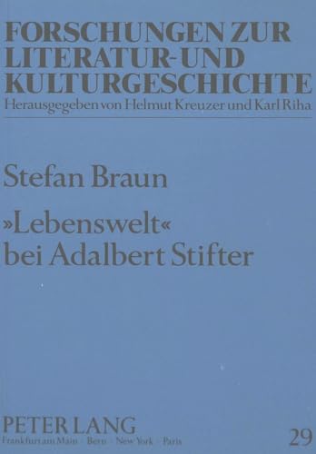 Â«LebensweltÂ» bei Adalbert Stifter (Forschungen zur Literatur- und Kulturgeschichte) (German Edition) (9783631431245) by Braun, Stefan