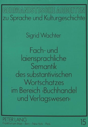 9783631431269: Fach- und laiensprachliche Semantik des substantivischen Wortschatzes im Bereich 'Buchhandel und Verlagswesen' (Germanistische Arbeiten zu Sprache und Kulturgeschichte) (German Edition)