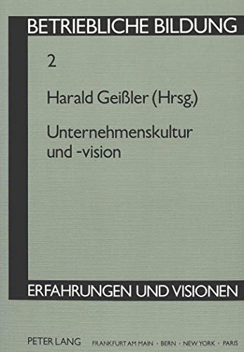 9783631431399: Unternehmenskultur Und -Vision: Herausgegeben Von Harald Geiler: 2 (Betriebliche Bildung - Erfahrungen Und Visionen)