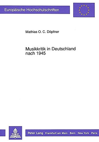 9783631431580: Doepfner, M: Musikkritik in Deutschland nach 1945 (Europaeische Hochschulschriften / European University Studie)
