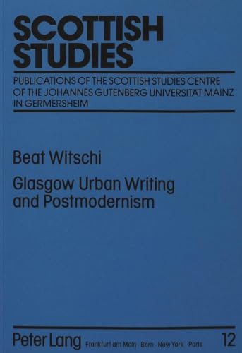 Beispielbild fr Glasgow Urban Writing and Postmodernism: A Study of Alasdair Gray's Fiction zum Verkauf von Revaluation Books