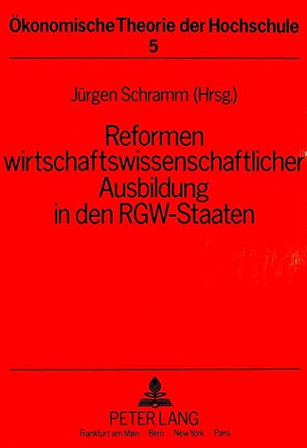 Reformen wirtschaftswissenschaftlicher Ausbildung in den RGW-Staaten: Herausgegeben von JÃ¼rgen Schramm (Ã–konomische Theorie der Hochschule) (German Edition) (9783631432297) by Schramm, JÃ¼rgen