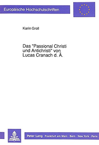 Beispielbild fr Das Passional Christi und Antichristi von Lucas Cranach d.. zum Verkauf von Antiquariat Bernhardt