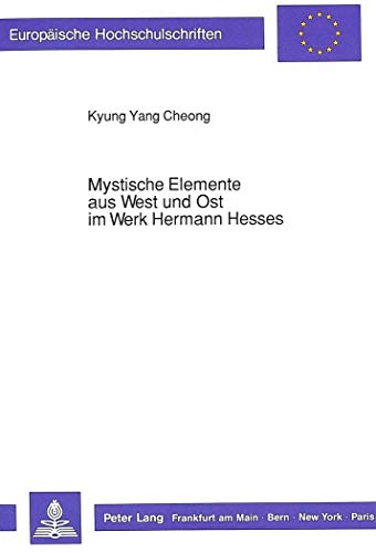 Stock image for Mystische Elemente aus West und Ost im Werk Hermann Hesses (Europische Hochschulschriften / European University Studies / Publications Universitaires . Langue et littrature allemandes, Band 1217) for sale by medimops