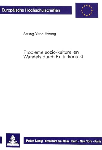 Beispielbild fr Probleme sozio-kulturellen Wandels durch Kulturkontakt: Untersucht am Beispiel sudkoreanischer Migranten im Saarland (European university studies. Series XXII, Sociology) (German Edition) zum Verkauf von Zubal-Books, Since 1961