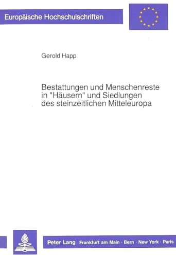 Bestattungen und Menschenreste in 'Häusern' und Siedlungen des steinzeitlichen Mitteleuropa. [Eur...