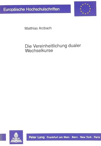 9783631433461: Die Vereinheitlichung dualer Wechselkurse (Europische Hochschulschriften / European University Studies / Publications Universitaires Europennes) (German Edition)