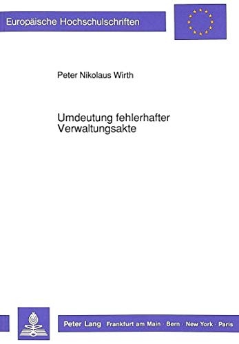Stock image for Umdeutung Fehlerhafter Verwaltungsakte (Europaeische Hochschulschriften / European University Studie) for sale by Revaluation Books