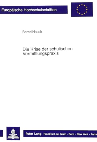 Die Krise der schulischen Vermittlungspraxis : Versuche zur didaktischen Aufarbeitung von Krisene...