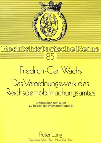 Das Verordnungswerk des Reichsdemobilmachungsamtes. Stabilisierender Faktor zu Beginn der Weimarer Republik. - WACHS, Friedrich-Carl,