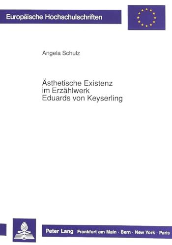 Ästhetische Existenz im Erzählwerk Eduards von Keyserling. - Schulz, Angela