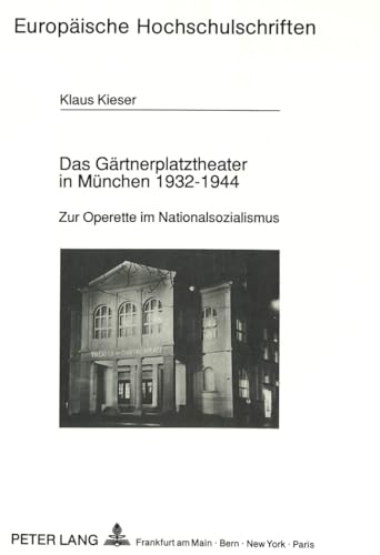 Das GÃ¤rtnerplatztheater in MÃ¼nchen 1932-1944: Zur Operette im Nationalsozialismus (EuropÃ¤ische Hochschulschriften / European University Studies / ... Universitaires EuropÃ©ennes) (German Edition) (9783631435670) by Kieser, Klaus