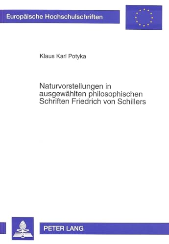 Naturvorstellungen in ausgewählten philosophischen Schriften Friedrich von Schillers. - Potyka, Klaus Karl