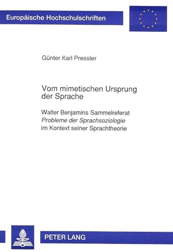 Vom mimetischen Ursprung der Sprache. Walter Benjamins Sammelreferat -Probleme der Sprachsoziologie- im Kontext seiner Sprachtheorie. - PRESSLER, GÜNTER KARL.