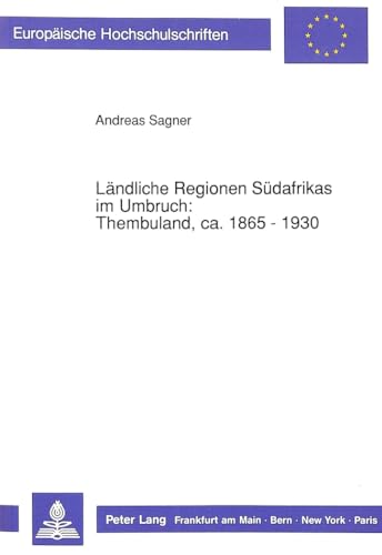LÃ¤ndliche Regionen SÃ¼dafrikas im Umbruch: Thembuland, ca. 1865 - 1930: Wirtschafts- und Sozialgeschichte eines afrikanischen HÃ¤uptlingstums ... Universitaires EuropÃ©ennes) (German Edition) (9783631436509) by Sagner, Andreas