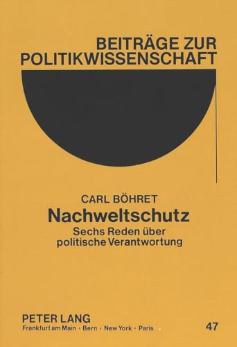 Nachweltschutz : sechs Reden über politische Verantwortung. Beiträge zur Politikwissenschaft ; Bd...