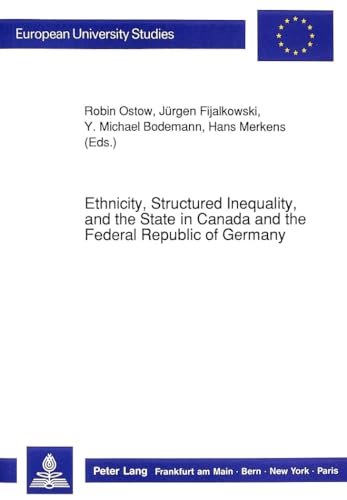 Ethnicity, Structured Inequality, and the State in Canada and the Federal Republic of Germany (EuropÃ¤ische Hochschulschriften / European University Studies / Publications Universitaires EuropÃ©ennes) (9783631437346) by Merkens, Hans; Ostow, Robin; Fijalkowski, JÃ¼rgen; Bodemann, Y. Michael