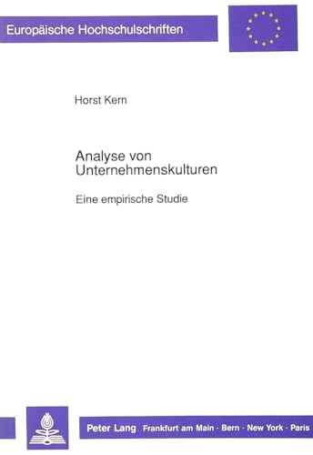 Analyse von Unternehmenskulturen: Eine empirische Studie (EuropÃ¤ische Hochschulschriften / European University Studies / Publications Universitaires EuropÃ©ennes) (German Edition) (9783631438022) by Kern, Horst