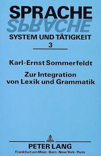 9783631439753: Zur Integration Von Lexik Und Grammatik: Probleme Einer Funktional-Semantischen Beschreibung Des Deutschen: 3 (Sprache - System Und Taetigkeit)