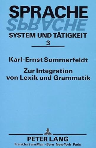 9783631439753: Zur Integration Von Lexik Und Grammatik: Probleme Einer Funktional-Semantischen Beschreibung Des Deutschen: 3 (Sprache - System Und Taetigkeit)