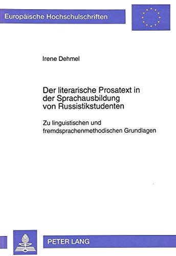 9783631439999: Der Literarische Prosatext in Der Sprachausbildung Von Russistikstudenten: Zu Linguistischen Und Fremdsprachenmethodischen Grundlagen