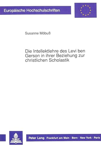 Beispielbild fr Die Intellektlehre des Levi ben Gerson in ihrer Beziehung zur christlichen Scholastik. zum Verkauf von SKULIMA Wiss. Versandbuchhandlung