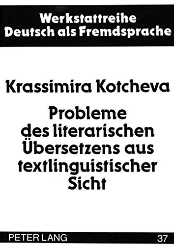 9783631440650: Probleme Des Literarischen Uebersetzens Aus Textlinguistischer Sicht: Dargestellt Am Beispiel Bulgarischer Uebersetzungen Zu Prosatexten Aus Der ... 37 (Werkstattreihe Deutsch ALS Fremdsprache)