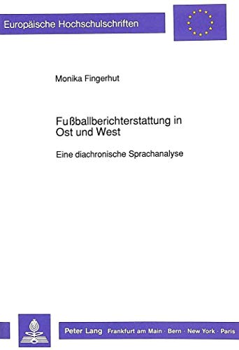 9783631440759: Fuballberichterstattung in Ost Und West: Eine Diachronische Sprachanalyse: 1268 (Europaeische Hochschulschriften / European University Studie)