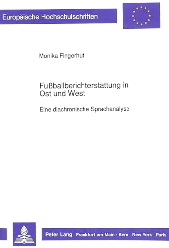 9783631440759: Fuballberichterstattung in Ost und West: Eine diachronische Sprachanalyse (Europische Hochschulschriften / European University Studies / Publications Universitaires Europennes) (German Edition)