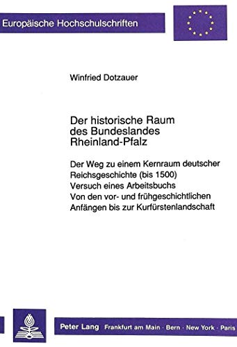 Stock image for Der historische Raum des Bundeslandes Rheinland-Pfalz: Der Weg zu einem Kernraum deutscher Reichsgeschichte (bis 1500). Versuch eines Arbeitsbuchs for sale by Bernhard Kiewel Rare Books