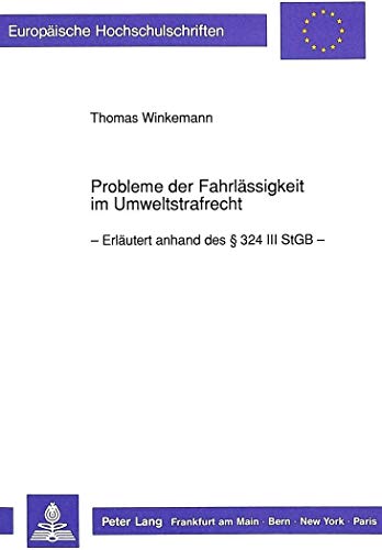 Probleme der FahrlÃ¤ssigkeit im Umweltstrafrecht: ErlÃ¤utert anhand des 324 III StGB (EuropÃ¤ische Hochschulschriften Recht) (German Edition) (9783631442197) by Winkemann, Thomas