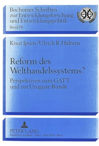 Stock image for Reform des Welthandelssystems? Perspektiven zum GATT und zur Uruguay-Runde (Bochumer Schriften zur Entwicklungsforschung und Entwicklung, Band 28) for sale by medimops