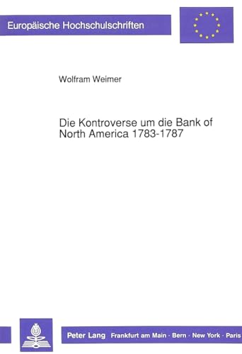 Die Kontroverse um die Bank of North America 1783-1787 - Weimer, Wolfram