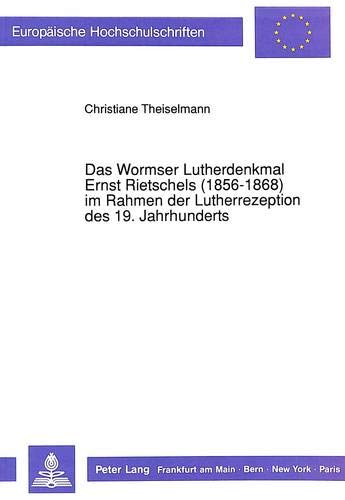 Beispielbild fr Das Wormser Lutherdenkmal Ernst Rietschels (1856-1868) Im Rahmen Der Lutherrezeption Des 19. Jahrhunderts zum Verkauf von Thomas Emig