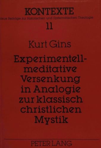 Experimentell-meditative Versenkung in Analogie zur klassisch christlichen Mystik. Kontexte ; Bd....